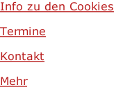 Info zu den Cookies  Termine  Kontakt  Mehr